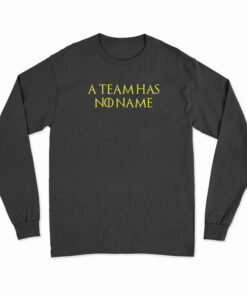 A Team Has No Name Long Sleeve T-Shirt