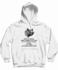 Born To Squeal Rural America Is A Fuck Hoodie