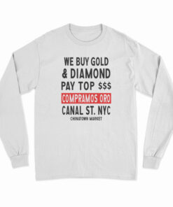Chinatown Market We Buy Gold And Diamond Long Sleeve T-Shirt