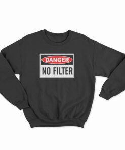 Danger No Filter Sweatshirt