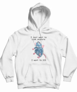 I Don't Want To Cook Anymore I Want To Die Hoodie