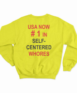 USA Now Number 1 In Self Centered Whores Sweatshirt