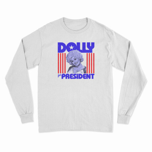 Dolly Parton For President Long Sleeve T-Shirt