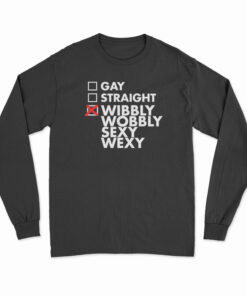 Gay Straight Wibbly Wobbly Sexy Wexy Long Sleeve T-Shirt