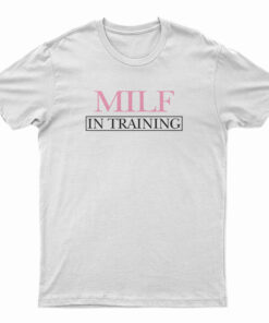 MILF In Training T-Shirt