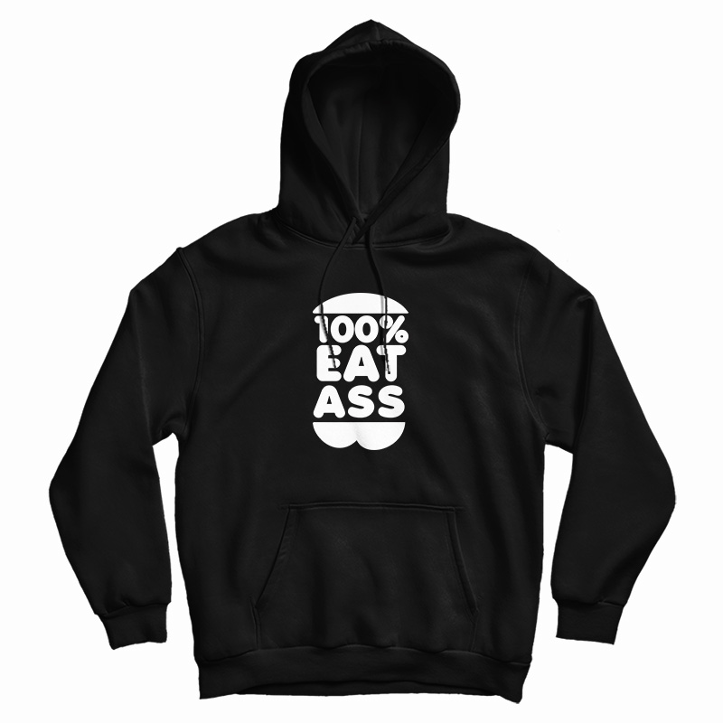 Grab It Fast 100% Eat Ass Hoodie For UNISEX - Digitalprintcustom.com