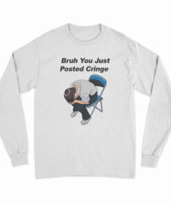 Bruh You Just Posted Cringe Long Sleeve T-Shirt