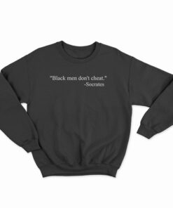 Black Men Don’t Cheat Socrates Sweatshirt