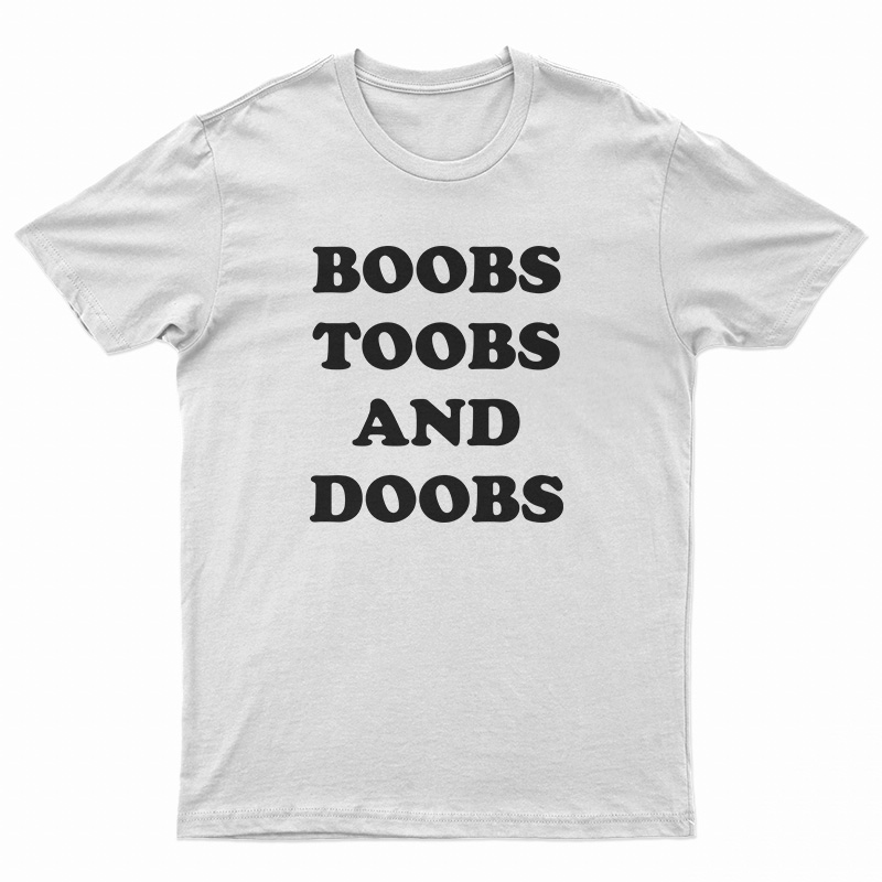 Boobs Toobs And Doobs T Shirt For Unisex