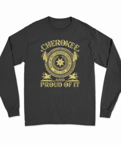 Cherokee Seal Of The Cherokee Nation Sept 6 1839 And Proud Of It Long Sleeve t-Shirt