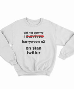 Did Not Survive I Survived Harryween N2 On Stan Twitter Sweatshirt