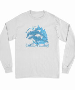Dolphin Be Gentle I Have A Sensitive Tummy Long Sleeve T-Shirt
