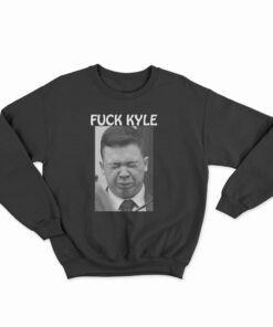 Fuck Kyle Sweatshirt