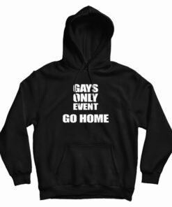Gays Only Event Go Home Hoodie