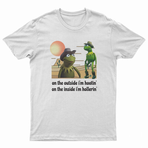 Kermit Hootin And Hollerin On The Outside I'm Hootin T-Shirt