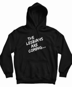The Lesbians Are Coming Hoodie
