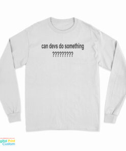 Dillon Francis Can Devs Do Something Long Sleeve T-Shirt