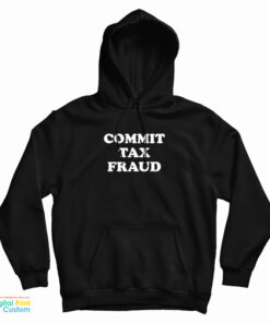 Commit Tax Fraud Hoodie