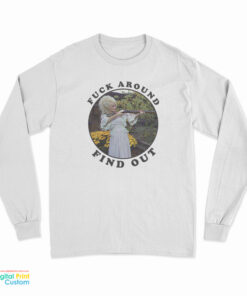 Dolly Parton Fuck Around Find Out Long Sleeve T-Shirt