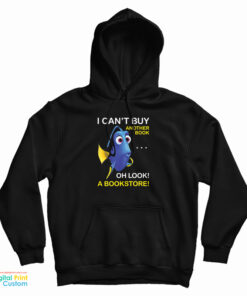 Dory Fish I Can't Buy Another Book Oh Look A Bookstore Hoodie