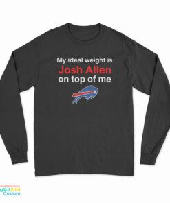 Buffalo Bills My Ideal Weight Is Josh Allen On Top Of Me Long Sleeve T-Shirt