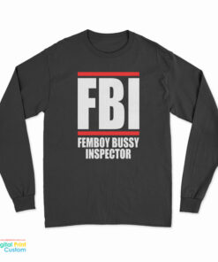 FBI Femboy Bussy Inspector Long Sleeve T-Shirt