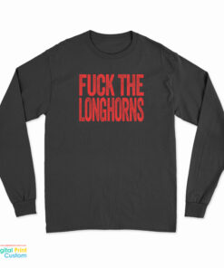 Fuck The Longhorns Long Sleeve T-Shirt