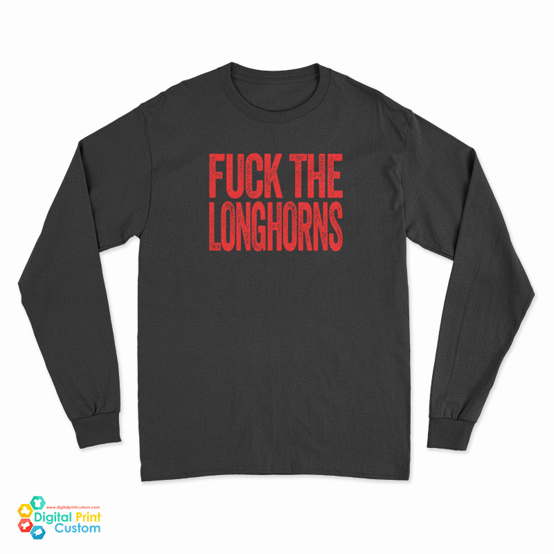 Fuck The Longhorns Long Sleeve T Shirt