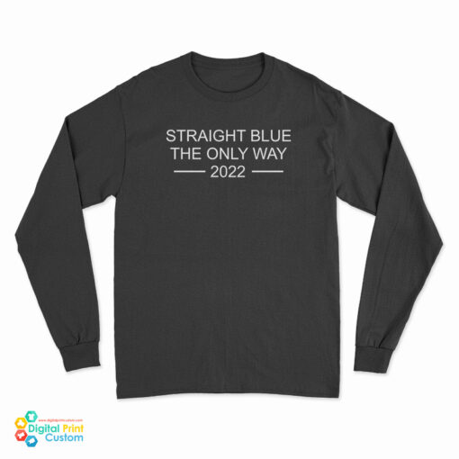 Straight Blue The Only Way 2022 Long Sleeve T-Shirt