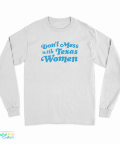 Don't Mess With Texas Women Long Sleeve T-Shirt