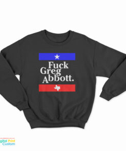 Fuck Greg Abbott Sweatshirt