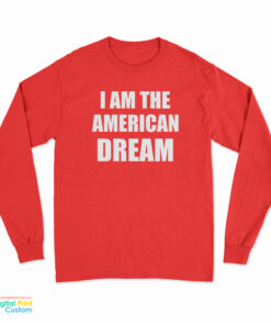 I Am The American Dream Long Sleeve T-Shirt