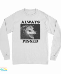 Always Pissed Possum Long Sleeve T-Shirt