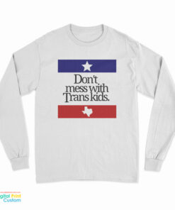 Don’t Mess With Trans Kids Long Sleeve T-Shirt