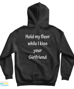 Hold My Beer While I Kiss Your Girlfriend Hoodie