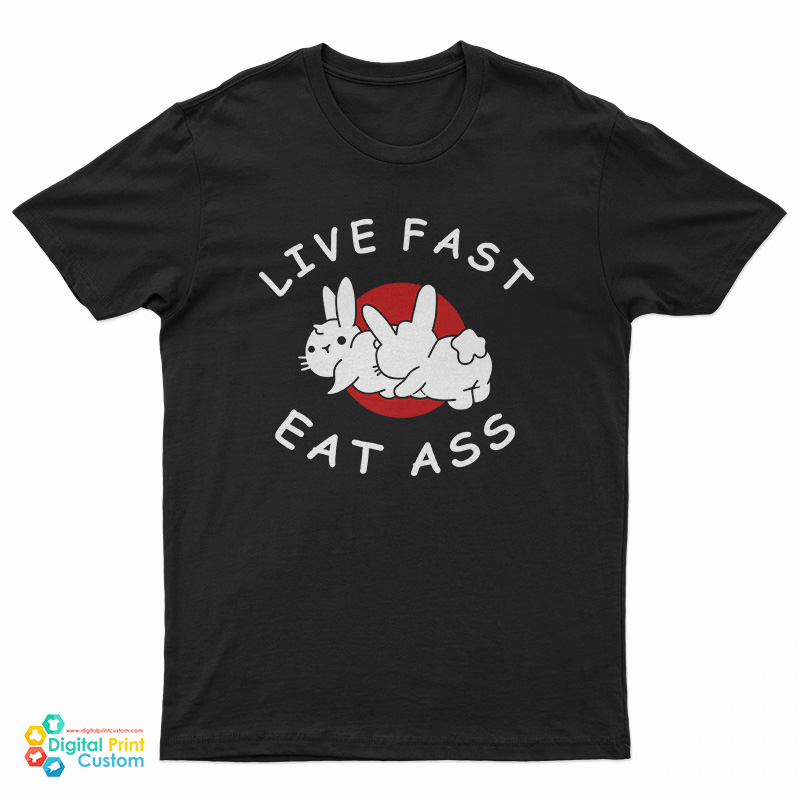 Live Fast Eat Ass Bunny T Shirt For Unisex