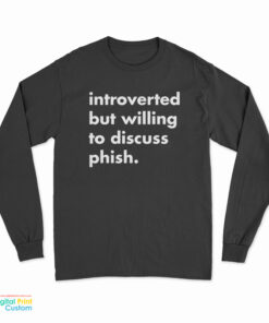Robert Miller Introverted But Willing To Discuss Phish Long Sleeve T-Shirt