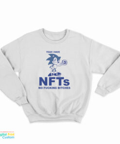 Yeah I Have NFTs No Fucking Bitches Sweatshirt