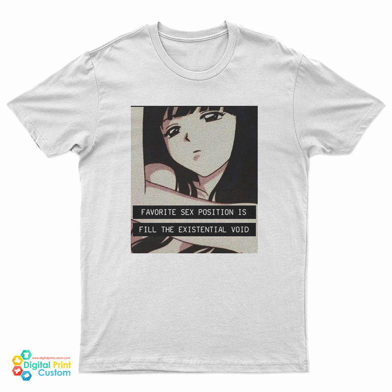 Favorite Sex Position Is Fill The Existential Void T Shirt For Unisex