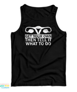 Get Your Own Then Tell It What To Do Tank Top