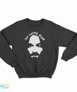 Charles Manson Die Yuppie Scum Sweatshirt