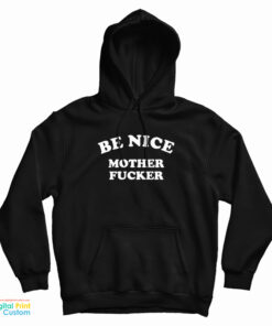 Be Nice Mother Fucker Hoodie