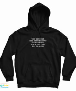 Why Beracist Shxlst Hoipbxupio Of Tpanhionic When Youcouli Ust By Ouets Hoodie