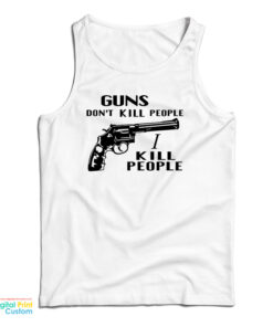 Guns Don't Kill People I Kill People Tank Top