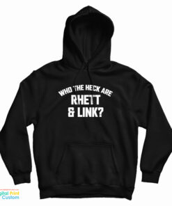 Who The Heck Are Rhett And Link Hoodie