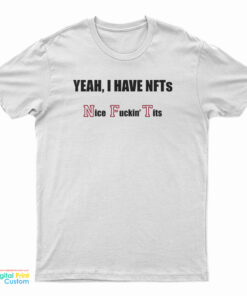 Yeah I Have NFTs Nice Fucking Tits T-Shirt