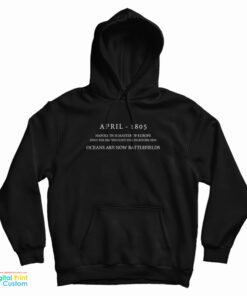 April 1805 Napoleon Is Master Of Europe Only The British Fleet Stands Before Him Ocean Are Now Battlefields Hoodie