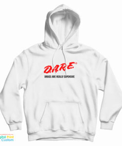 DARE Drugs Are Really Expensive Hoodie