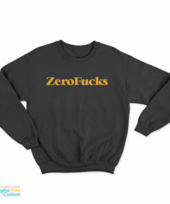 Zero Fucks Sweatshirt