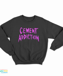 Cement Addiction Sweatshirt